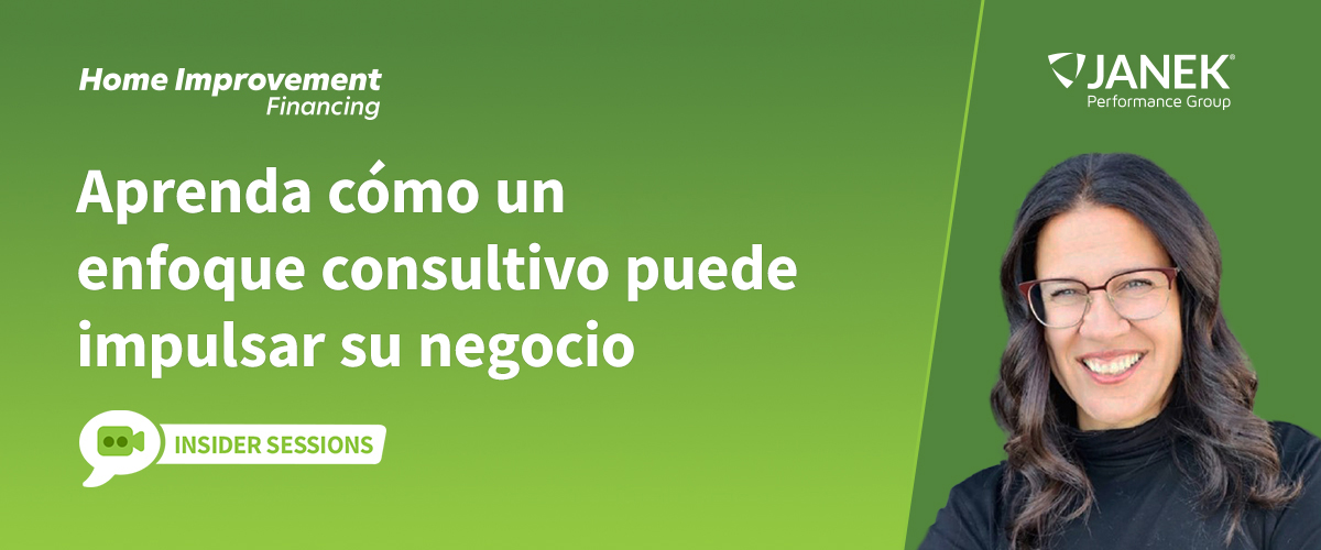 Banner promocional de Janek Performance Group Financiamiento para mejoras del hogar: Aprenda cómo un enfoque consultivo puede impulsar su negocio. Etiqueta sobre fondo degradado verde: Insider Sessions.